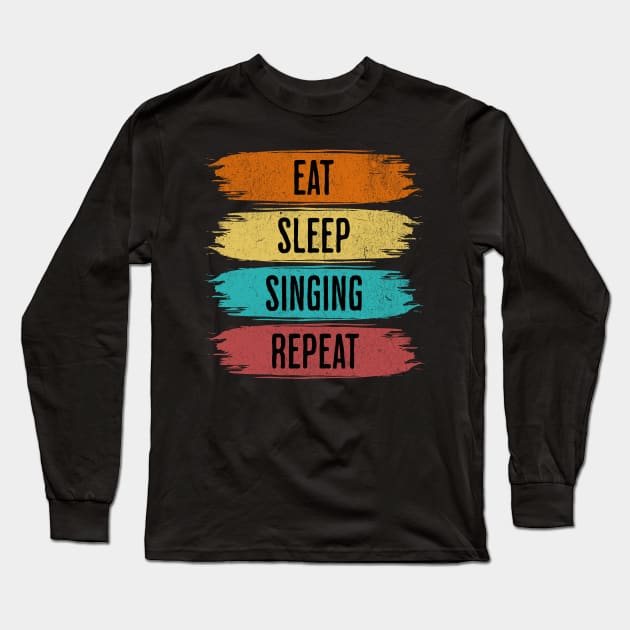 Eat Sleep Singing Repeat Long Sleeve T-Shirt by Odetee